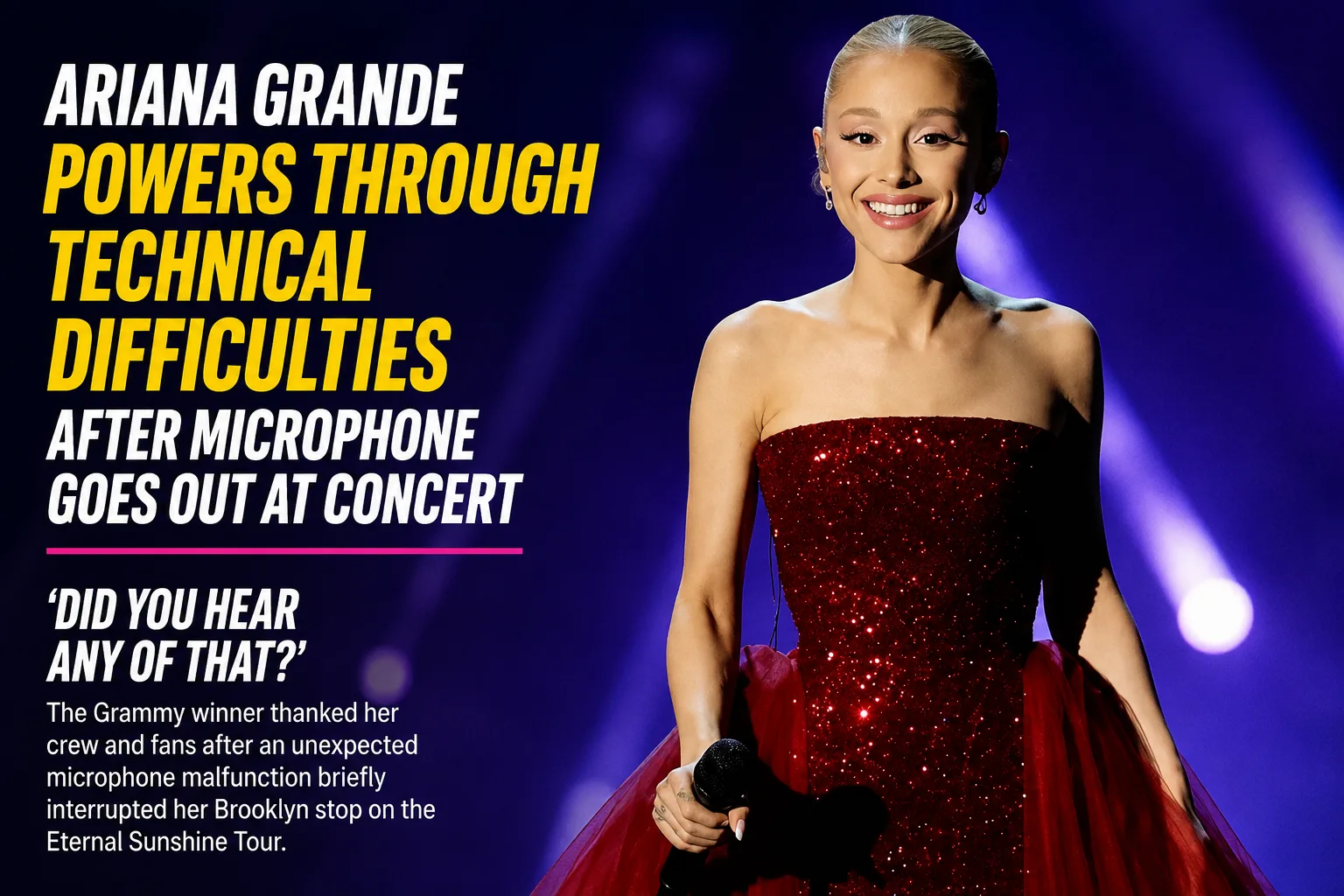 Ariana Grande smiles on stage during her Eternal Sunshine Tour after overcoming a brief microphone malfunction in Brooklyn.